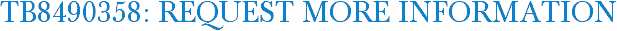 TB8490358: Request More Information