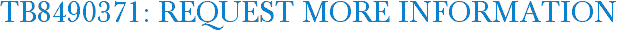TB8490371: Request More Information