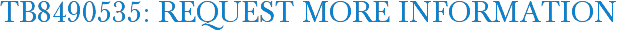 TB8490535: Request More Information