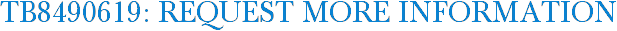 TB8490619: Request More Information