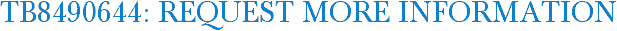 TB8490644: Request More Information