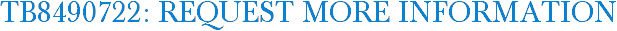 TB8490722: Request More Information
