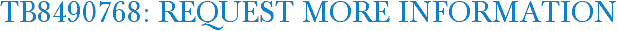 TB8490768: Request More Information