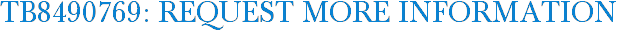TB8490769: Request More Information