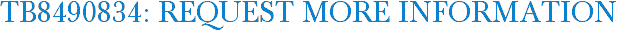 TB8490834: Request More Information