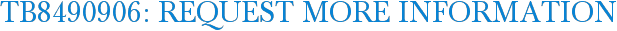 TB8490906: Request More Information