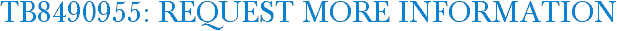 TB8490955: Request More Information