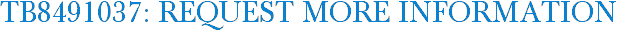 TB8491037: Request More Information