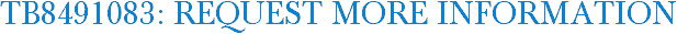 TB8491083: Request More Information