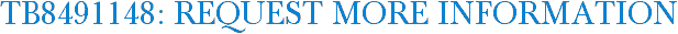 TB8491148: Request More Information