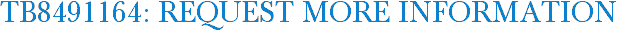 TB8491164: Request More Information