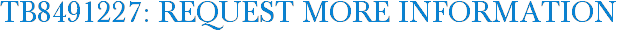 TB8491227: Request More Information