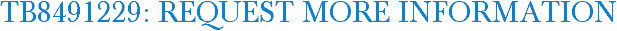TB8491229: Request More Information