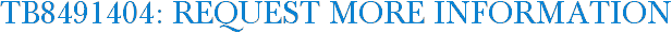 TB8491404: Request More Information