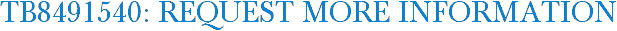 TB8491540: Request More Information