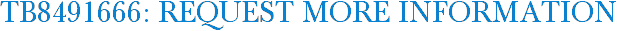 TB8491666: Request More Information