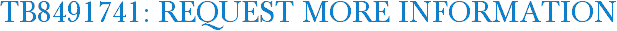 TB8491741: Request More Information
