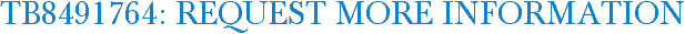 TB8491764: Request More Information