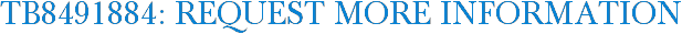TB8491884: Request More Information