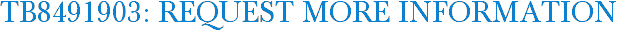 TB8491903: Request More Information