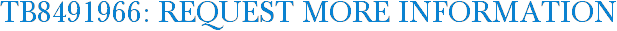 TB8491966: Request More Information