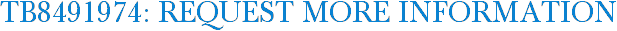 TB8491974: Request More Information