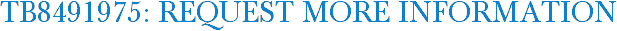 TB8491975: Request More Information