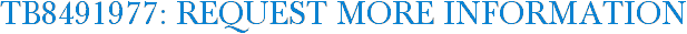 TB8491977: Request More Information