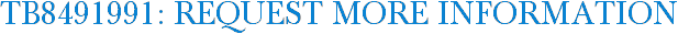 TB8491991: Request More Information