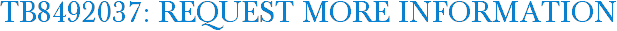 TB8492037: Request More Information