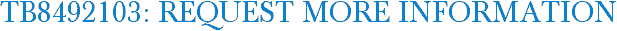 TB8492103: Request More Information
