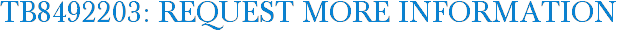 TB8492203: Request More Information