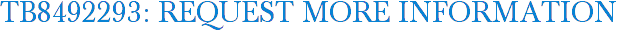 TB8492293: Request More Information