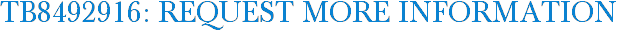 TB8492916: Request More Information