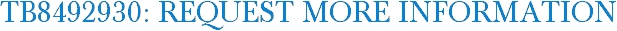 TB8492930: Request More Information