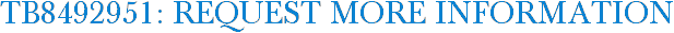 TB8492951: Request More Information