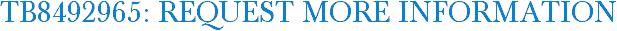 TB8492965: Request More Information