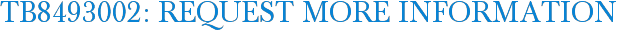 TB8493002: Request More Information