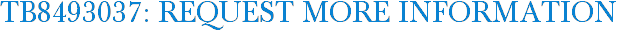 TB8493037: Request More Information