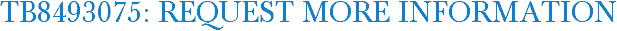 TB8493075: Request More Information