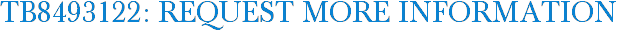 TB8493122: Request More Information