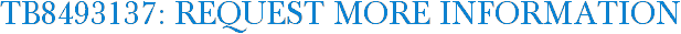 TB8493137: Request More Information