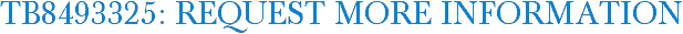 TB8493325: Request More Information