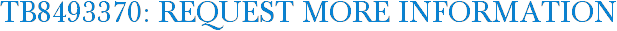 TB8493370: Request More Information