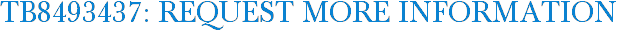 TB8493437: Request More Information