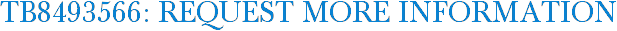 TB8493566: Request More Information