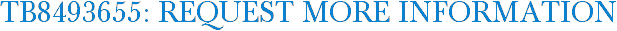 TB8493655: Request More Information