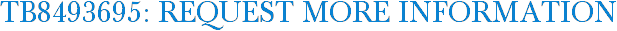 TB8493695: Request More Information