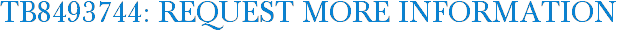 TB8493744: Request More Information
