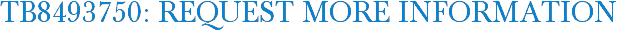 TB8493750: Request More Information